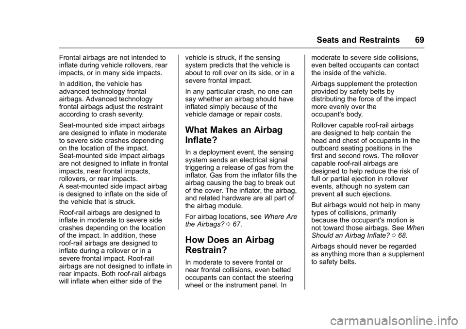 BUICK LACROSSE 2016  Owners Manual Buick LaCrosse Owner Manual (GMNA-Localizing-U.S./Canada/Mexico-
9159288) - 2016 - CRC - 10/5/15
Seats and Restraints 69
Frontal airbags are not intended to
inflate during vehicle rollovers, rear
impa