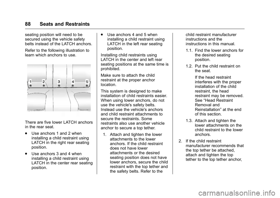 BUICK LACROSSE 2016  Owners Manual Buick LaCrosse Owner Manual (GMNA-Localizing-U.S./Canada/Mexico-
9159288) - 2016 - CRC - 10/5/15
88 Seats and Restraints
seating position will need to be
secured using the vehicle safety
belts instead