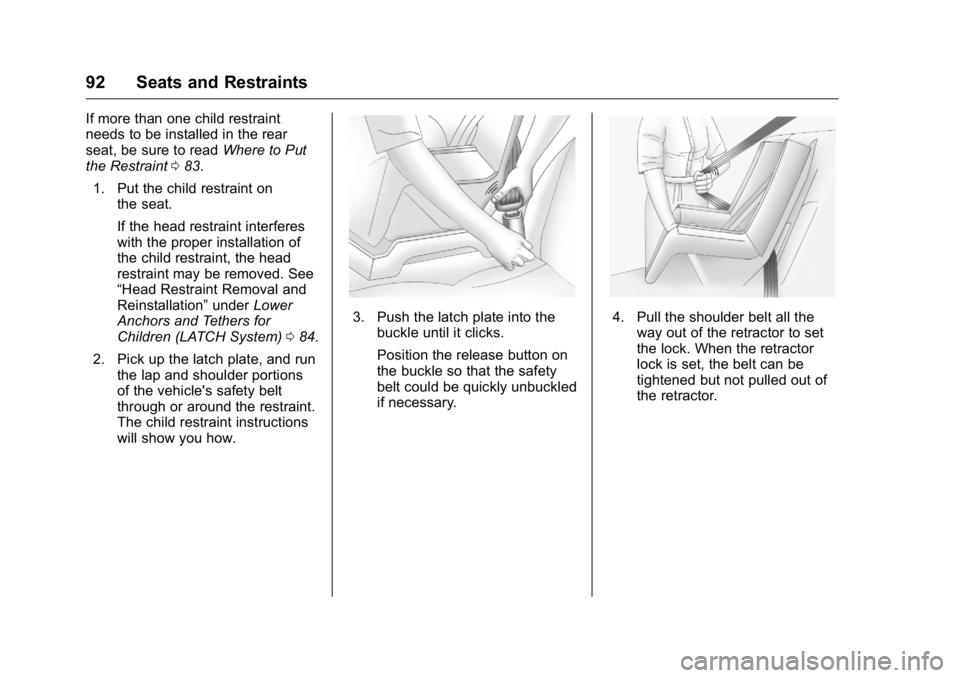 BUICK LACROSSE 2016  Owners Manual Buick LaCrosse Owner Manual (GMNA-Localizing-U.S./Canada/Mexico-
9159288) - 2016 - CRC - 10/5/15
92 Seats and Restraints
If more than one child restraint
needs to be installed in the rear
seat, be sur