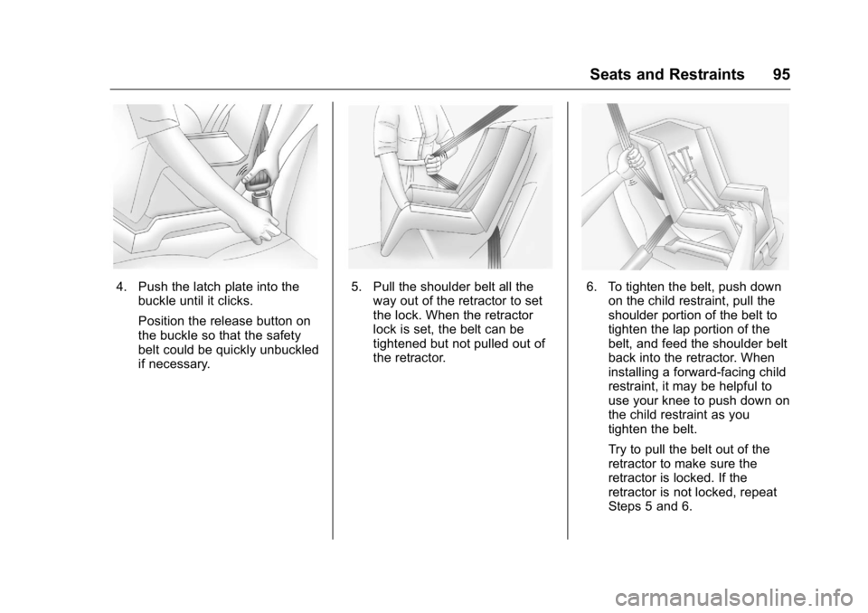 BUICK LACROSSE 2016  Owners Manual Buick LaCrosse Owner Manual (GMNA-Localizing-U.S./Canada/Mexico-
9159288) - 2016 - CRC - 10/5/15
Seats and Restraints 95
4. Push the latch plate into thebuckle until it clicks.
Position the release bu