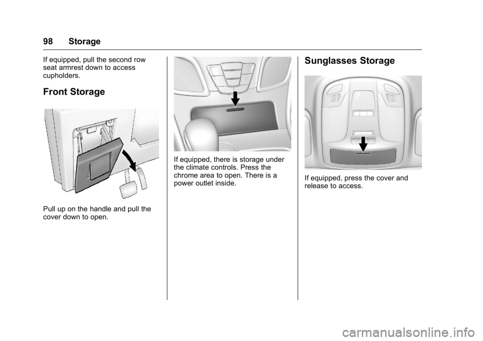 BUICK LACROSSE 2016  Owners Manual Buick LaCrosse Owner Manual (GMNA-Localizing-U.S./Canada/Mexico-
9159288) - 2016 - CRC - 10/5/15
98 Storage
If equipped, pull the second row
seat armrest down to access
cupholders.
Front Storage
Pull 