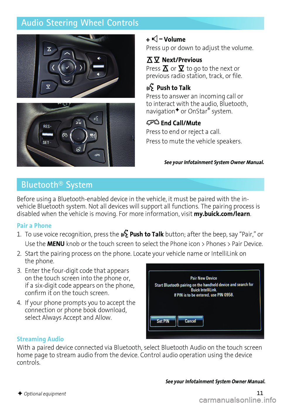 BUICK LACROSSE 2016 Get To Know Guide 11
Before using a Bluetooth-enabled device in the vehicle, it must be paired with the in-vehicle Bluetooth system. Not all devices will support all functions. The pairing process is disabled when the BUICK LACROSSE 2016 Get To Know Guide 11
Before using a Bluetooth-enabled device in the vehicle, it must be paired with the in-vehicle Bluetooth system. Not all devices will support all functions. The pairing process is disabled when the