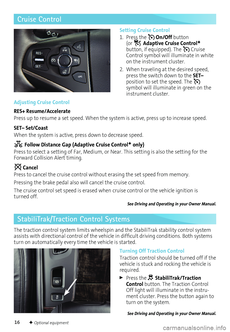 BUICK LACROSSE 2016 Get To Know Guide 16
Cruise Control
Setting Cruise Control
1. Press the On/Off button (or Adaptive Cruise ControlF button, if equipped). The Cruise Control symbol will illuminate in white on the instrument cluste BUICK LACROSSE 2016 Get To Know Guide 16
Cruise Control
Setting Cruise Control
1. Press the On/Off button (or Adaptive Cruise ControlF button, if equipped). The Cruise Control symbol will illuminate in white on the instrument cluste