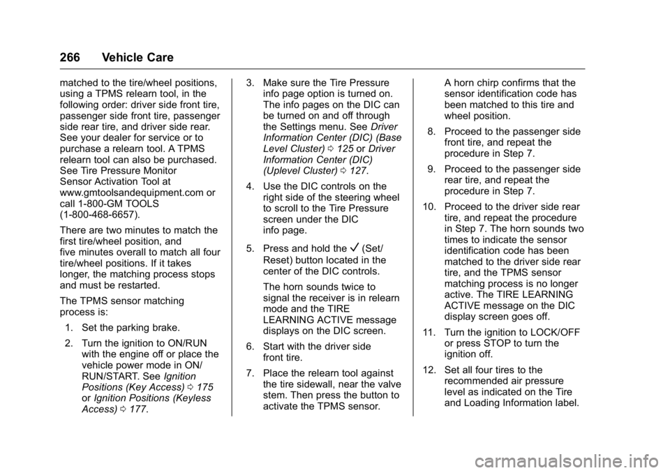 BUICK REGAL 2016  Owners Manual Buick Regal Owner Manual (GMNA-Localizing-U.S./Canada/Mexico-
9159380) - 2016 - CRC - 2/23/16
266 Vehicle Care
matched to the tire/wheel positions,
using a TPMS relearn tool, in the
following order: d