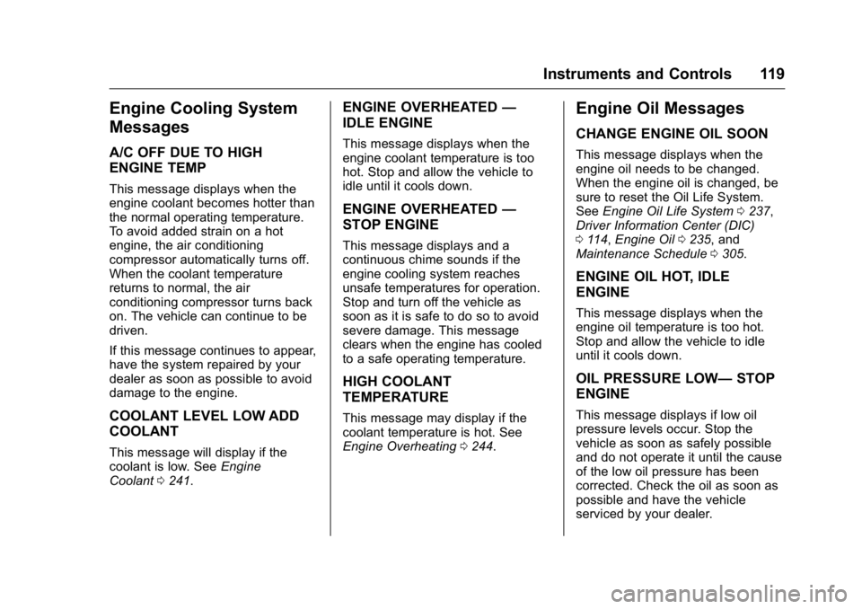 BUICK VERANO 2016  Owners Manual Buick Verano Owner Manual (GMNA-Localizing-U.S./Canada/Mexico-
9085356) - 2016 - crc - 10/19/15
Instruments and Controls 119
Engine Cooling System
Messages
A/C OFF DUE TO HIGH
ENGINE TEMP
This message