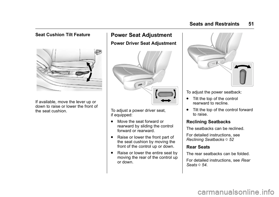 BUICK VERANO 2016  Owners Manual Buick Verano Owner Manual (GMNA-Localizing-U.S./Canada/Mexico-
9085356) - 2016 - crc - 10/19/15
Seats and Restraints 51
Seat Cushion Tilt Feature
If available, move the lever up or
down to raise or lo