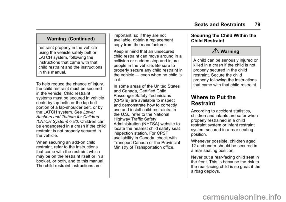 BUICK VERANO 2016 Owners Manual Buick Verano Owner Manual (GMNA-Localizing-U.S./Canada/Mexico-
9085356) - 2016 - crc - 10/19/15
Seats and Restraints 79
Warning (Continued)
restraint properly in the vehicle
using the vehicle safety b BUICK VERANO 2016 Owners Manual Buick Verano Owner Manual (GMNA-Localizing-U.S./Canada/Mexico-
9085356) - 2016 - crc - 10/19/15
Seats and Restraints 79
Warning (Continued)
restraint properly in the vehicle
using the vehicle safety b
