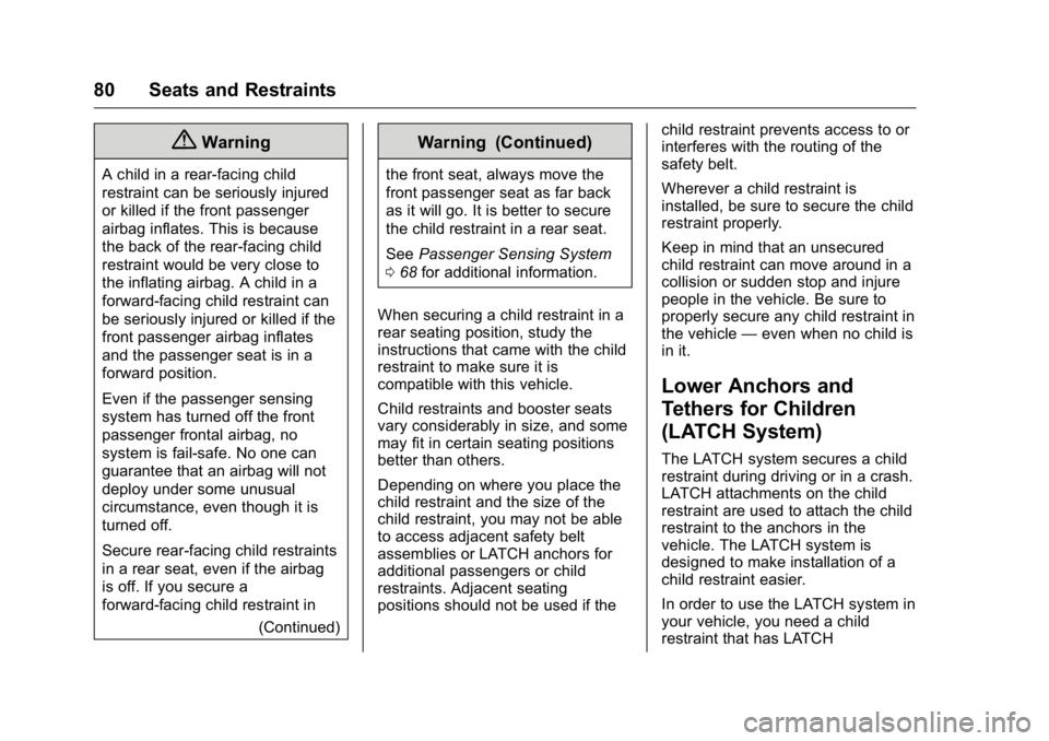 BUICK VERANO 2016 Owners Manual Buick Verano Owner Manual (GMNA-Localizing-U.S./Canada/Mexico-
9085356) - 2016 - crc - 10/19/15
80 Seats and Restraints
{Warning
A child in a rear-facing child
restraint can be seriously injured
or ki BUICK VERANO 2016 Owners Manual Buick Verano Owner Manual (GMNA-Localizing-U.S./Canada/Mexico-
9085356) - 2016 - crc - 10/19/15
80 Seats and Restraints
{Warning
A child in a rear-facing child
restraint can be seriously injured
or ki