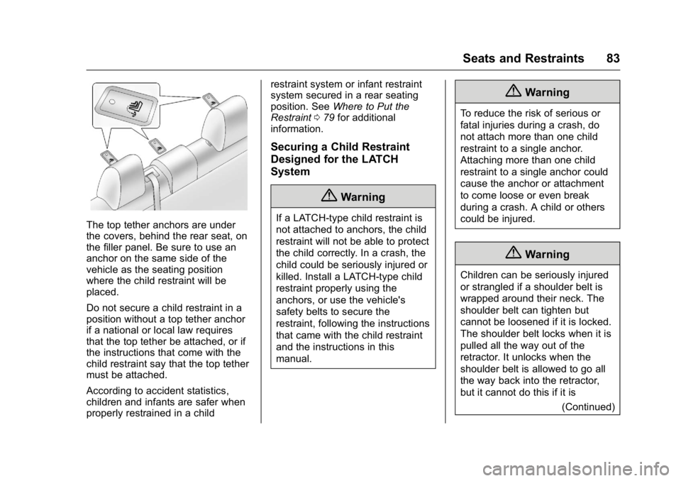 BUICK VERANO 2016 Owners Manual Buick Verano Owner Manual (GMNA-Localizing-U.S./Canada/Mexico-
9085356) - 2016 - crc - 10/19/15
Seats and Restraints 83
The top tether anchors are under
the covers, behind the rear seat, on
the filler BUICK VERANO 2016 Owners Manual Buick Verano Owner Manual (GMNA-Localizing-U.S./Canada/Mexico-
9085356) - 2016 - crc - 10/19/15
Seats and Restraints 83
The top tether anchors are under
the covers, behind the rear seat, on
the filler