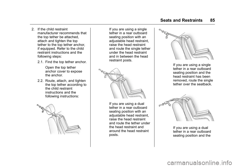 BUICK VERANO 2016 Owners Manual Buick Verano Owner Manual (GMNA-Localizing-U.S./Canada/Mexico-
9085356) - 2016 - crc - 10/19/15
Seats and Restraints 85
2. If the child restraintmanufacturer recommends that
the top tether be attached BUICK VERANO 2016 Owners Manual Buick Verano Owner Manual (GMNA-Localizing-U.S./Canada/Mexico-
9085356) - 2016 - crc - 10/19/15
Seats and Restraints 85
2. If the child restraintmanufacturer recommends that
the top tether be attached