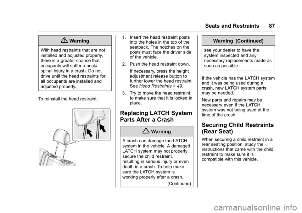 BUICK VERANO 2016  Owners Manual Buick Verano Owner Manual (GMNA-Localizing-U.S./Canada/Mexico-
9085356) - 2016 - crc - 10/19/15
Seats and Restraints 87
{Warning
With head restraints that are not
installed and adjusted properly,
ther