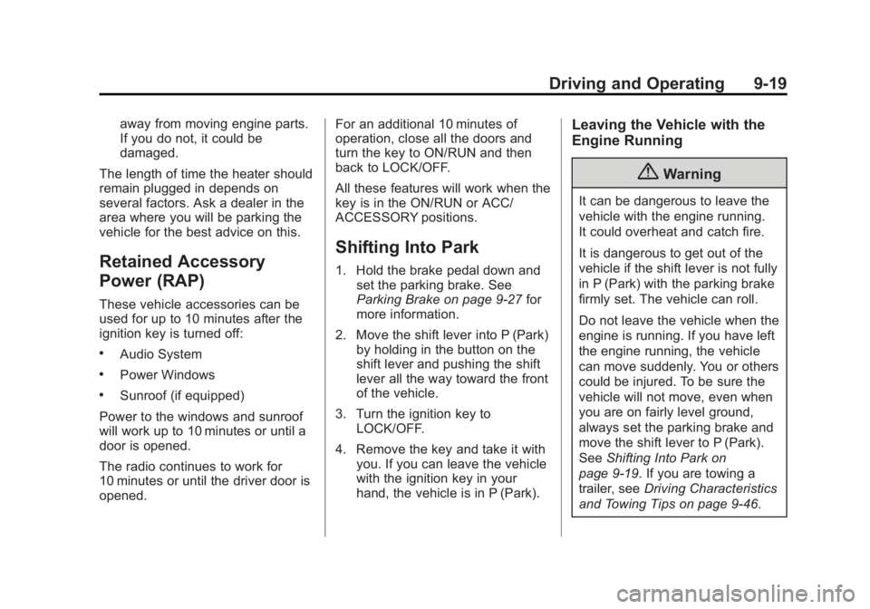 BUICK ENCLAVE 2015  Owners Manual Black plate (19,1)Buick Enclave Owner Manual (GMNA-Localizing-U.S./Canada/Mexico-
7576029) - 2015 - CRC - 8/15/14
Driving and Operating 9-19
away from moving engine parts.
If you do not, it could be
d