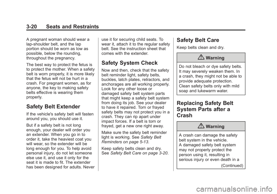 BUICK ENCLAVE 2015  Owners Manual Black plate (20,1)Buick Enclave Owner Manual (GMNA-Localizing-U.S./Canada/Mexico-
7576029) - 2015 - CRC - 8/15/14
3-20 Seats and Restraints
A pregnant woman should wear a
lap-shoulder belt, and the la