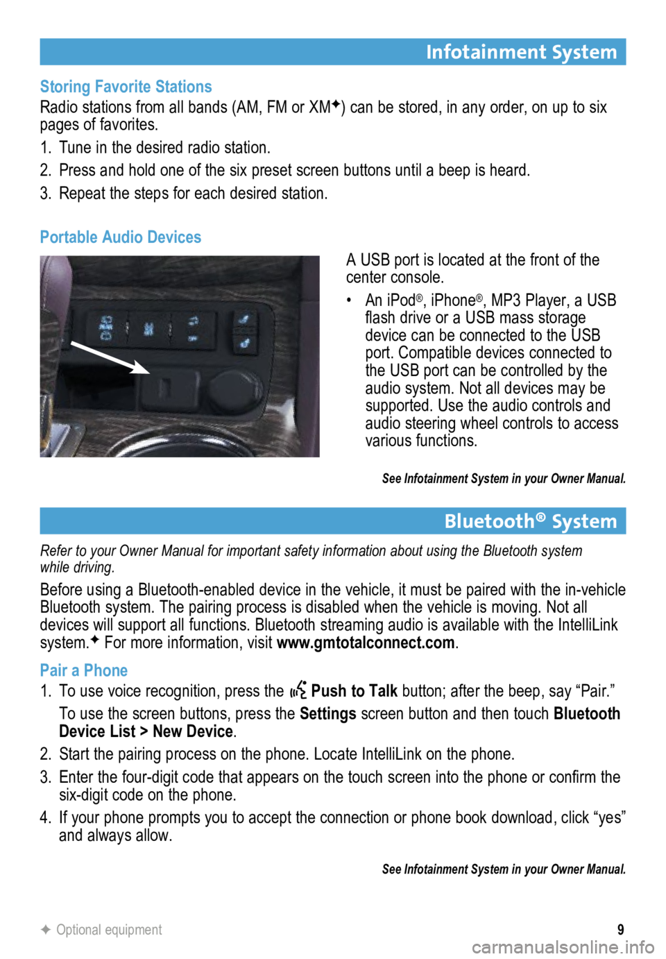 BUICK ENCLAVE 2015  Get To Know Guide 9
Infotainment System
F Optional equipment
Storing Favorite Stations
Radio stations from all bands (AM, FM or XMF) can be stored, in any order, on up to six 
pages of favorites. 
1.  Tune in the desir