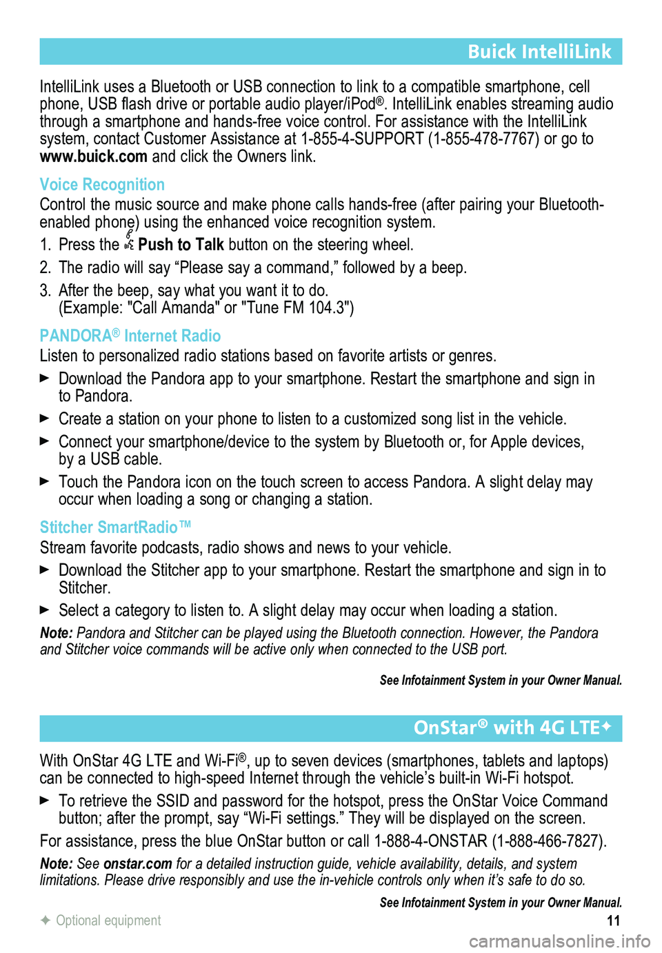 BUICK ENCORE 2015 Get To Know Guide 11
Buick IntelliLink
IntelliLink uses a Bluetooth or USB connection to link to a compatible smartphone, cell phone, USB flash drive or portable audio player/iPod®. IntelliLink enables streaming audi BUICK ENCORE 2015 Get To Know Guide 11
Buick IntelliLink
IntelliLink uses a Bluetooth or USB connection to link to a compatible smartphone, cell phone, USB flash drive or portable audio player/iPod®. IntelliLink enables streaming audi