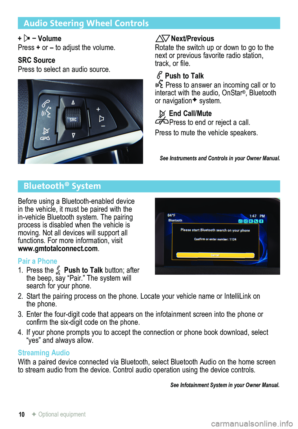 BUICK ENCORE 2015 Get To Know Guide 10
Audio Steering Wheel Controls
+ – Volume
Press + or – to adjust the volume.
SRC Source
Press to select an audio source.
Next/Previous
Rotate the switch up or down to go to the next or previous BUICK ENCORE 2015 Get To Know Guide 10
Audio Steering Wheel Controls
+ – Volume
Press + or – to adjust the volume.
SRC Source
Press to select an audio source.
Next/Previous
Rotate the switch up or down to go to the next or previous
