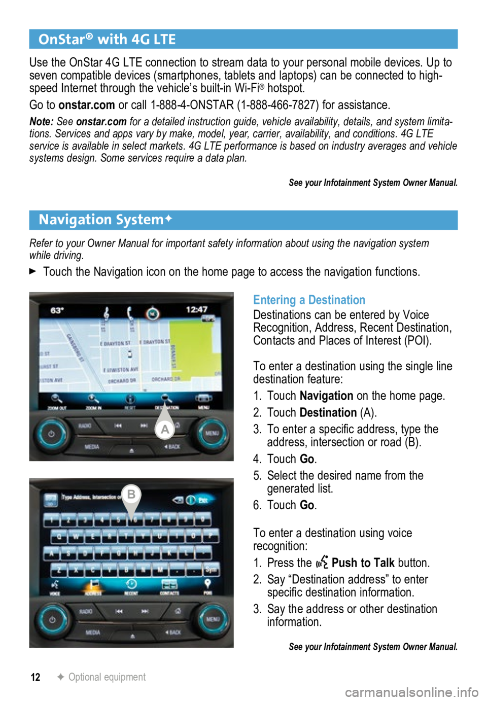 BUICK LACROSSE 2015 Get To Know Guide 12
Navigation SystemF
OnStar® with 4G LTE
F Optional equipment
Refer to your Owner Manual for important safety information about using \
the navigation system
while driving.
Touch the Navigation i BUICK LACROSSE 2015 Get To Know Guide 12
Navigation SystemF
OnStar® with 4G LTE
F Optional equipment
Refer to your Owner Manual for important safety information about using \
the navigation system
while driving.
Touch the Navigation i