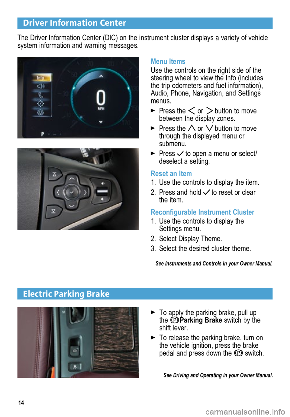 BUICK LACROSSE 2015 Get To Know Guide 14
Driver Information Center
Menu Items
Use the controls on the right side of the
steering wheel to view the Info (includes
the trip odometers and fuel information),
Audio, Phone, Navigation, and S BUICK LACROSSE 2015 Get To Know Guide 14
Driver Information Center
Menu Items
Use the controls on the right side of the
steering wheel to view the Info (includes
the trip odometers and fuel information),
Audio, Phone, Navigation, and S