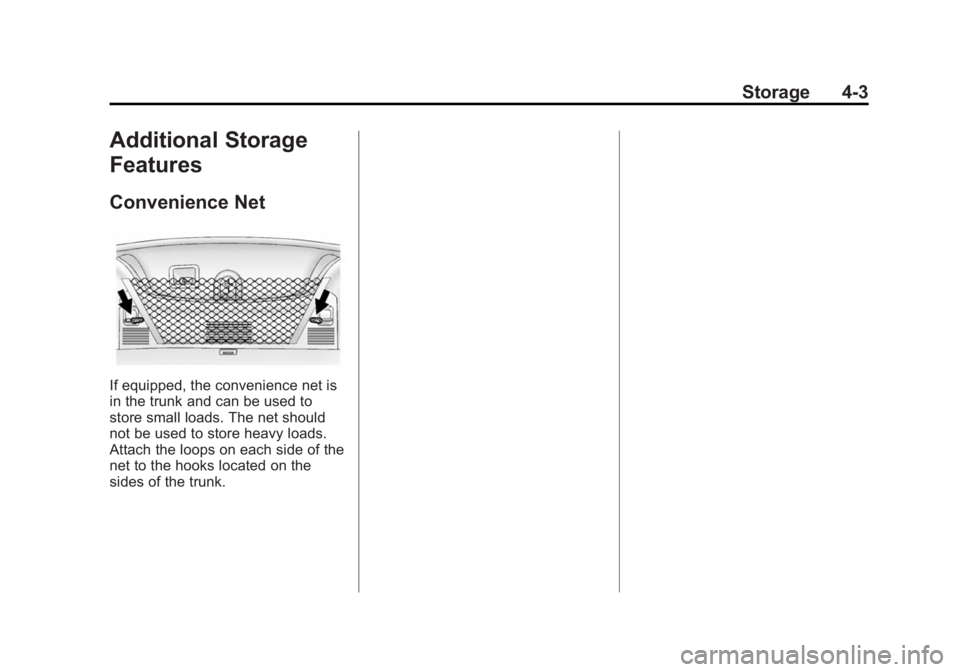 BUICK REGAL 2015  Owners Manual Black plate (3,1)Buick Regal Owner Manual (GMNA-Localizing-U.S./Canada/Mexico-
7576024) - 2015 - CRC - 9/15/14
Storage 4-3
Additional Storage
Features
Convenience Net
If equipped, the convenience net 