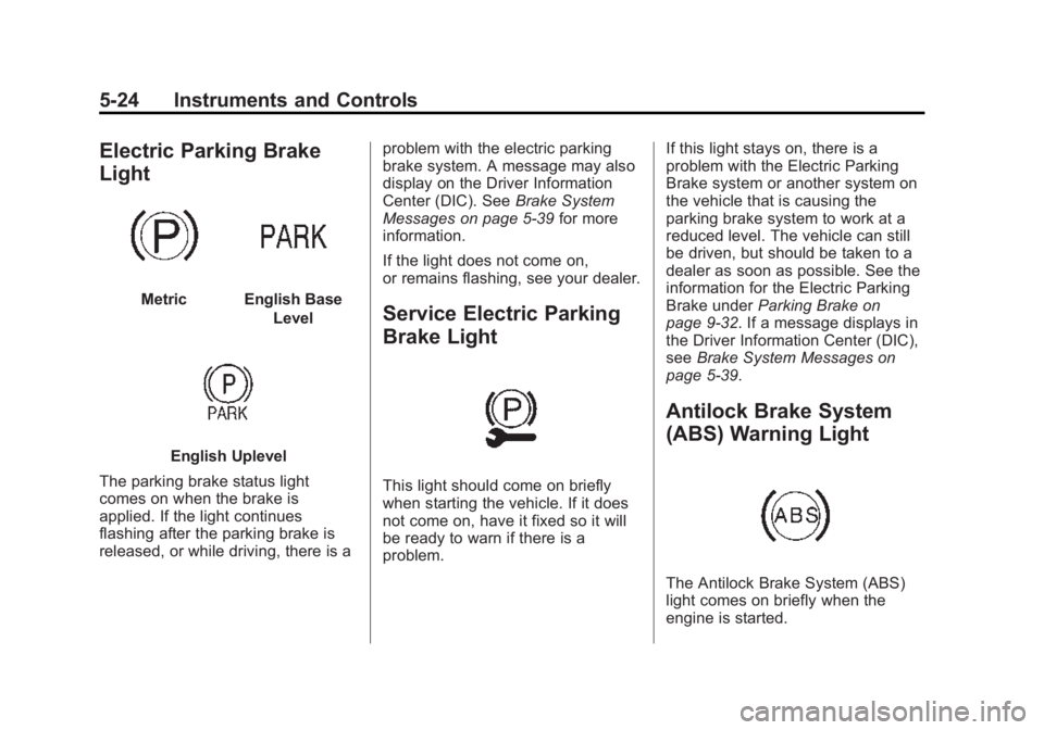 BUICK REGAL 2015  Owners Manual Black plate (24,1)Buick Regal Owner Manual (GMNA-Localizing-U.S./Canada/Mexico-
7576024) - 2015 - CRC - 9/15/14
5-24 Instruments and Controls
Electric Parking Brake
Light
MetricEnglish BaseLevel
Engli