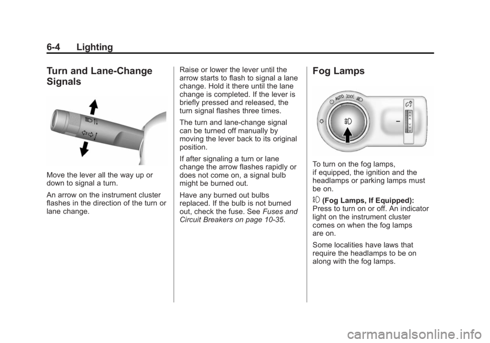 BUICK REGAL 2015  Owners Manual Black plate (4,1)Buick Regal Owner Manual (GMNA-Localizing-U.S./Canada/Mexico-
7576024) - 2015 - CRC - 9/15/14
6-4 Lighting
Turn and Lane-Change
Signals
Move the lever all the way up or
down to signal