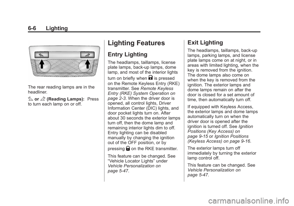 BUICK REGAL 2015  Owners Manual Black plate (6,1)Buick Regal Owner Manual (GMNA-Localizing-U.S./Canada/Mexico-
7576024) - 2015 - CRC - 9/15/14
6-6 Lighting
The rear reading lamps are in the
headliner.
#or$(Reading Lamps):Press
to tu