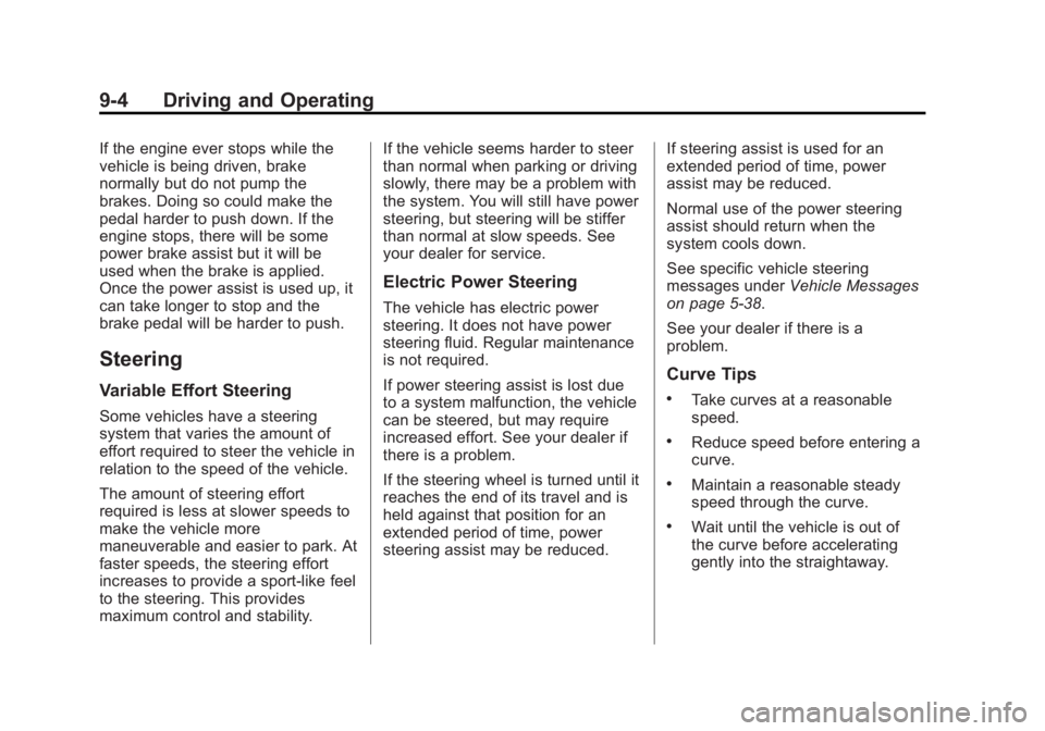 BUICK REGAL 2015  Owners Manual Black plate (4,1)Buick Regal Owner Manual (GMNA-Localizing-U.S./Canada/Mexico-
7576024) - 2015 - CRC - 9/15/14
9-4 Driving and Operating
If the engine ever stops while the
vehicle is being driven, bra