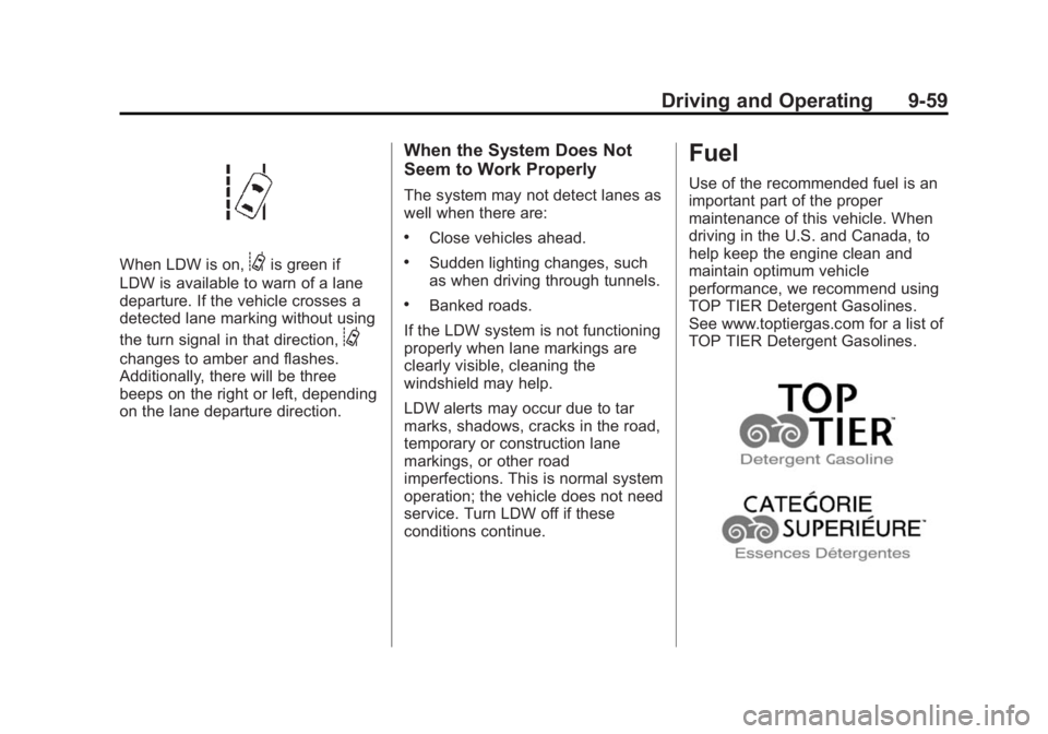 BUICK REGAL 2015  Owners Manual Black plate (59,1)Buick Regal Owner Manual (GMNA-Localizing-U.S./Canada/Mexico-
7576024) - 2015 - CRC - 9/15/14
Driving and Operating 9-59
When LDW is on,@is green if
LDW is available to warn of a lan