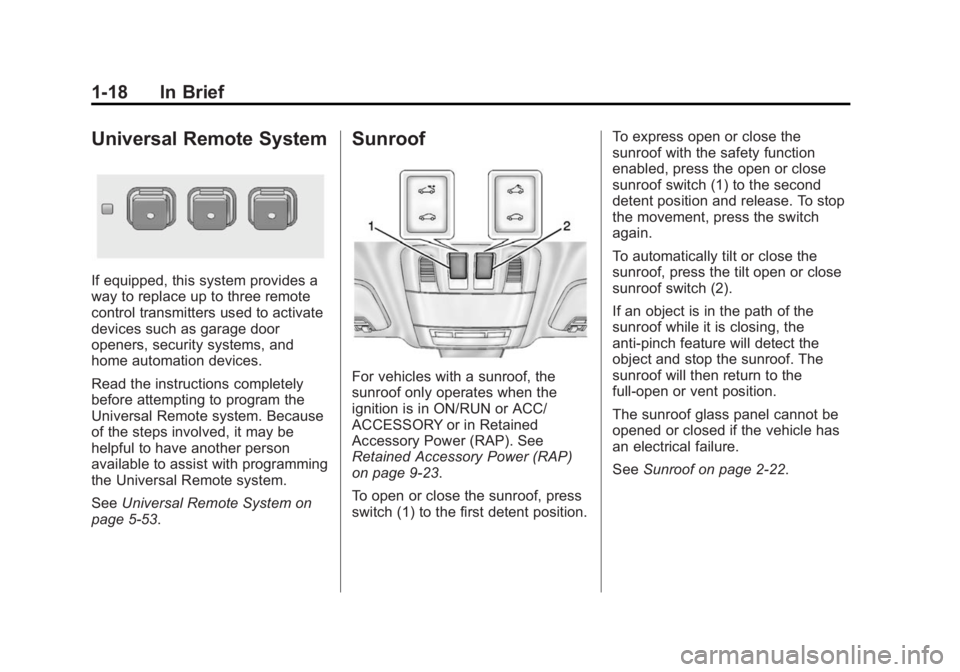 BUICK REGAL 2015  Owners Manual Black plate (18,1)Buick Regal Owner Manual (GMNA-Localizing-U.S./Canada/Mexico-
7576024) - 2015 - CRC - 9/15/14
1-18 In Brief
Universal Remote System
If equipped, this system provides a
way to replace