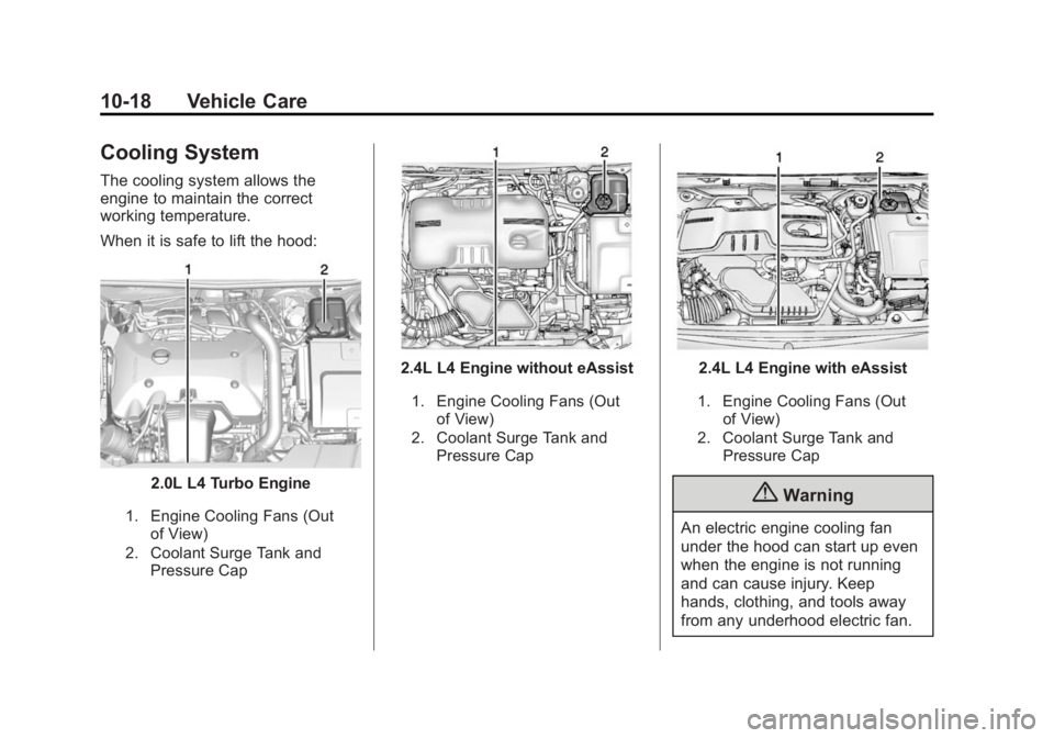 BUICK REGAL 2015  Owners Manual Black plate (18,1)Buick Regal Owner Manual (GMNA-Localizing-U.S./Canada/Mexico-
7576024) - 2015 - CRC - 9/15/14
10-18 Vehicle Care
Cooling System
The cooling system allows the
engine to maintain the c