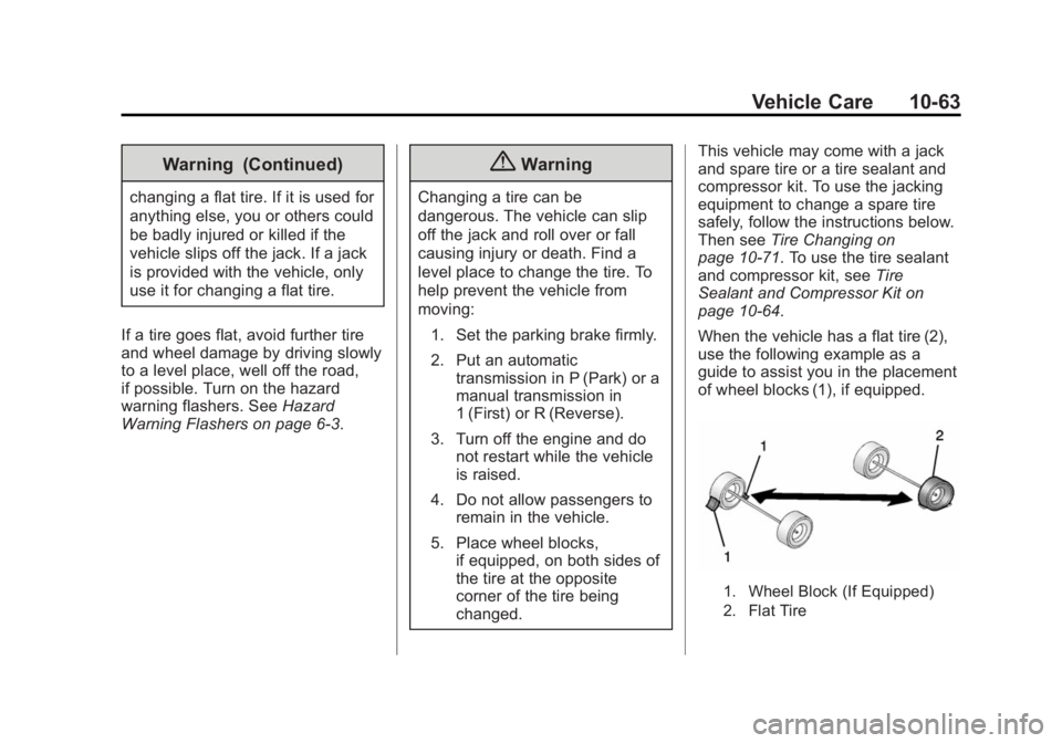 BUICK REGAL 2015  Owners Manual Black plate (63,1)Buick Regal Owner Manual (GMNA-Localizing-U.S./Canada/Mexico-
7576024) - 2015 - CRC - 9/15/14
Vehicle Care 10-63
Warning (Continued)
changing a flat tire. If it is used for
anything 
