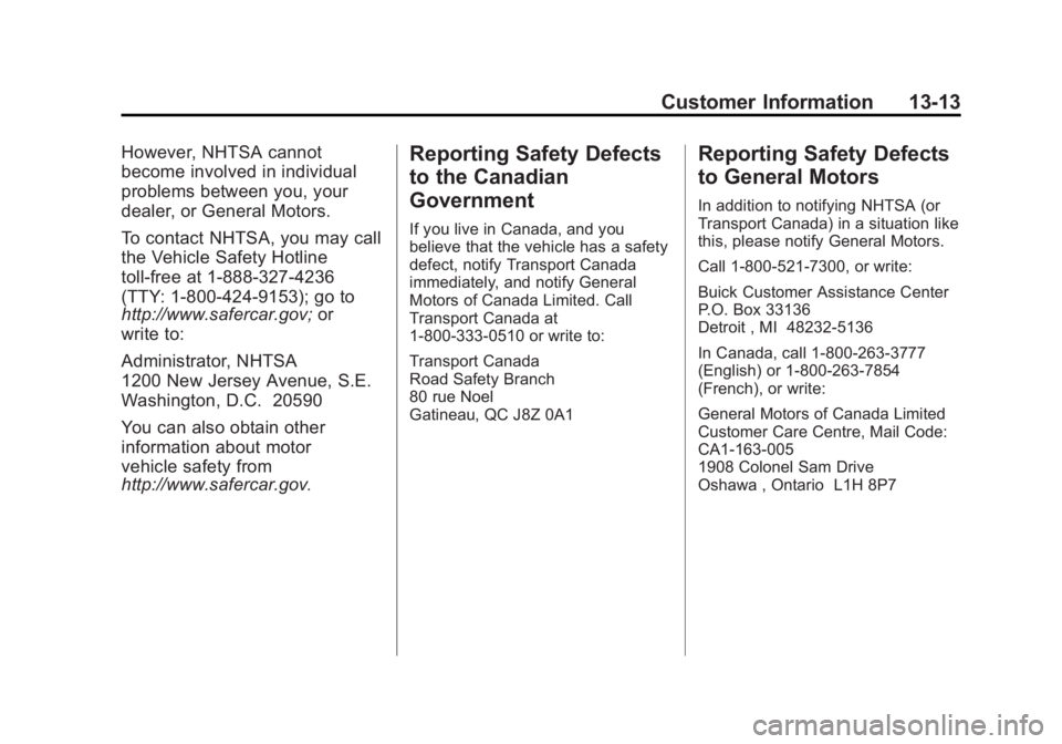 BUICK REGAL 2015  Owners Manual Black plate (13,1)Buick Regal Owner Manual (GMNA-Localizing-U.S./Canada/Mexico-
7576024) - 2015 - CRC - 9/15/14
Customer Information 13-13
However, NHTSA cannot
become involved in individual
problems 
