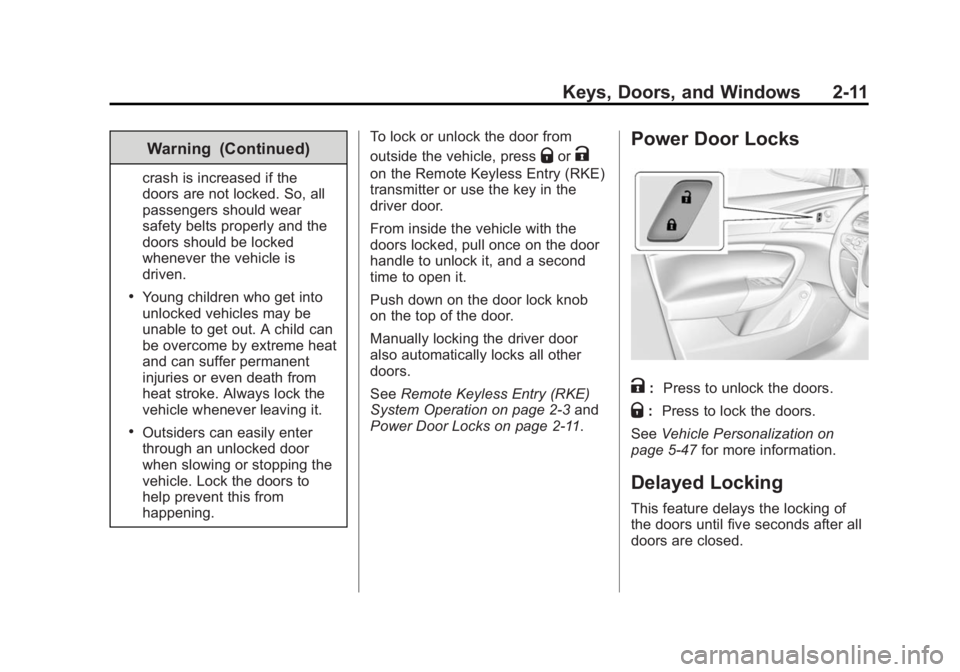 BUICK REGAL 2015  Owners Manual Black plate (11,1)Buick Regal Owner Manual (GMNA-Localizing-U.S./Canada/Mexico-
7576024) - 2015 - CRC - 9/15/14
Keys, Doors, and Windows 2-11
Warning (Continued)
crash is increased if the
doors are no