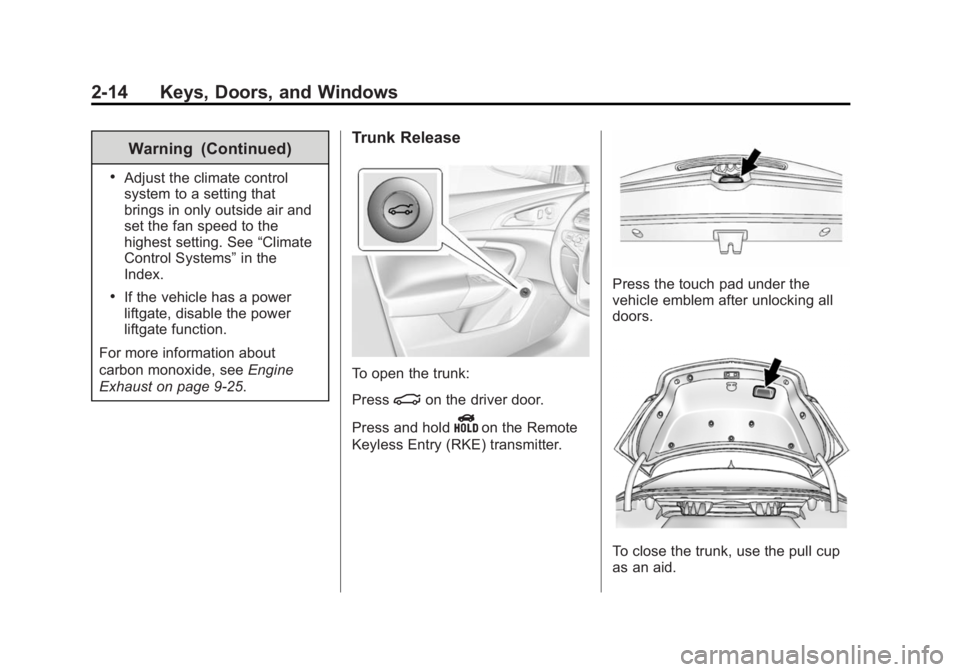 BUICK REGAL 2015  Owners Manual Black plate (14,1)Buick Regal Owner Manual (GMNA-Localizing-U.S./Canada/Mexico-
7576024) - 2015 - CRC - 9/15/14
2-14 Keys, Doors, and Windows
Warning (Continued)
.Adjust the climate control
system to 
