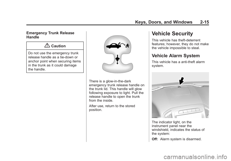 BUICK REGAL 2015  Owners Manual Black plate (15,1)Buick Regal Owner Manual (GMNA-Localizing-U.S./Canada/Mexico-
7576024) - 2015 - CRC - 9/15/14
Keys, Doors, and Windows 2-15
Emergency Trunk Release
Handle
{Caution
Do not use the eme