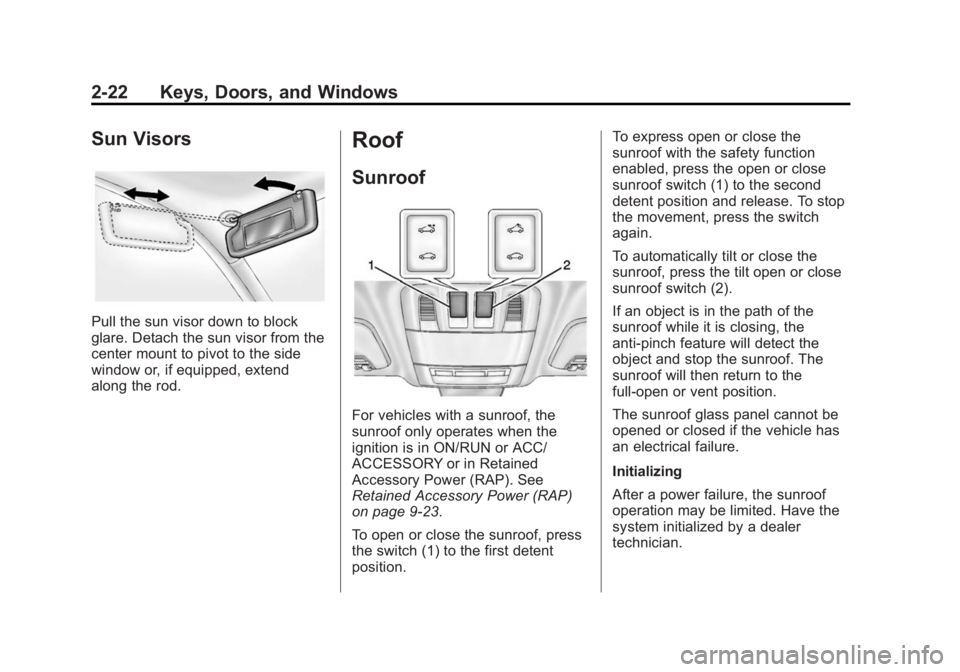BUICK REGAL 2015  Owners Manual Black plate (22,1)Buick Regal Owner Manual (GMNA-Localizing-U.S./Canada/Mexico-
7576024) - 2015 - CRC - 9/15/14
2-22 Keys, Doors, and Windows
Sun Visors
Pull the sun visor down to block
glare. Detach 