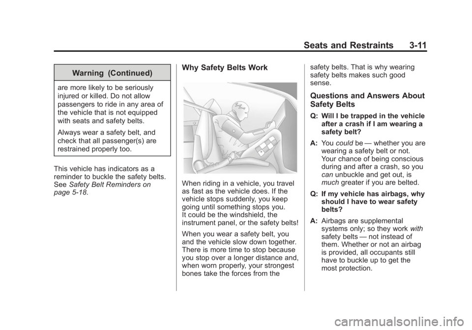 BUICK REGAL 2015  Owners Manual Black plate (11,1)Buick Regal Owner Manual (GMNA-Localizing-U.S./Canada/Mexico-
7576024) - 2015 - CRC - 9/15/14
Seats and Restraints 3-11
Warning (Continued)
are more likely to be seriously
injured or