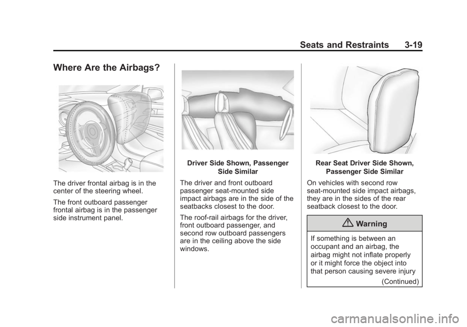 BUICK REGAL 2015  Owners Manual Black plate (19,1)Buick Regal Owner Manual (GMNA-Localizing-U.S./Canada/Mexico-
7576024) - 2015 - CRC - 9/15/14
Seats and Restraints 3-19
Where Are the Airbags?
The driver frontal airbag is in the
cen