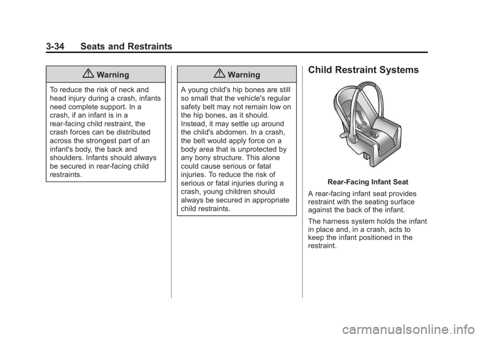 BUICK REGAL 2015  Owners Manual Black plate (34,1)Buick Regal Owner Manual (GMNA-Localizing-U.S./Canada/Mexico-
7576024) - 2015 - CRC - 9/15/14
3-34 Seats and Restraints
{Warning
To reduce the risk of neck and
head injury during a c