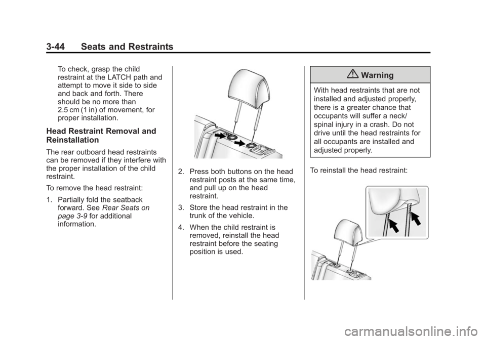 BUICK REGAL 2015  Owners Manual Black plate (44,1)Buick Regal Owner Manual (GMNA-Localizing-U.S./Canada/Mexico-
7576024) - 2015 - CRC - 9/15/14
3-44 Seats and Restraints
To check, grasp the child
restraint at the LATCH path and
atte