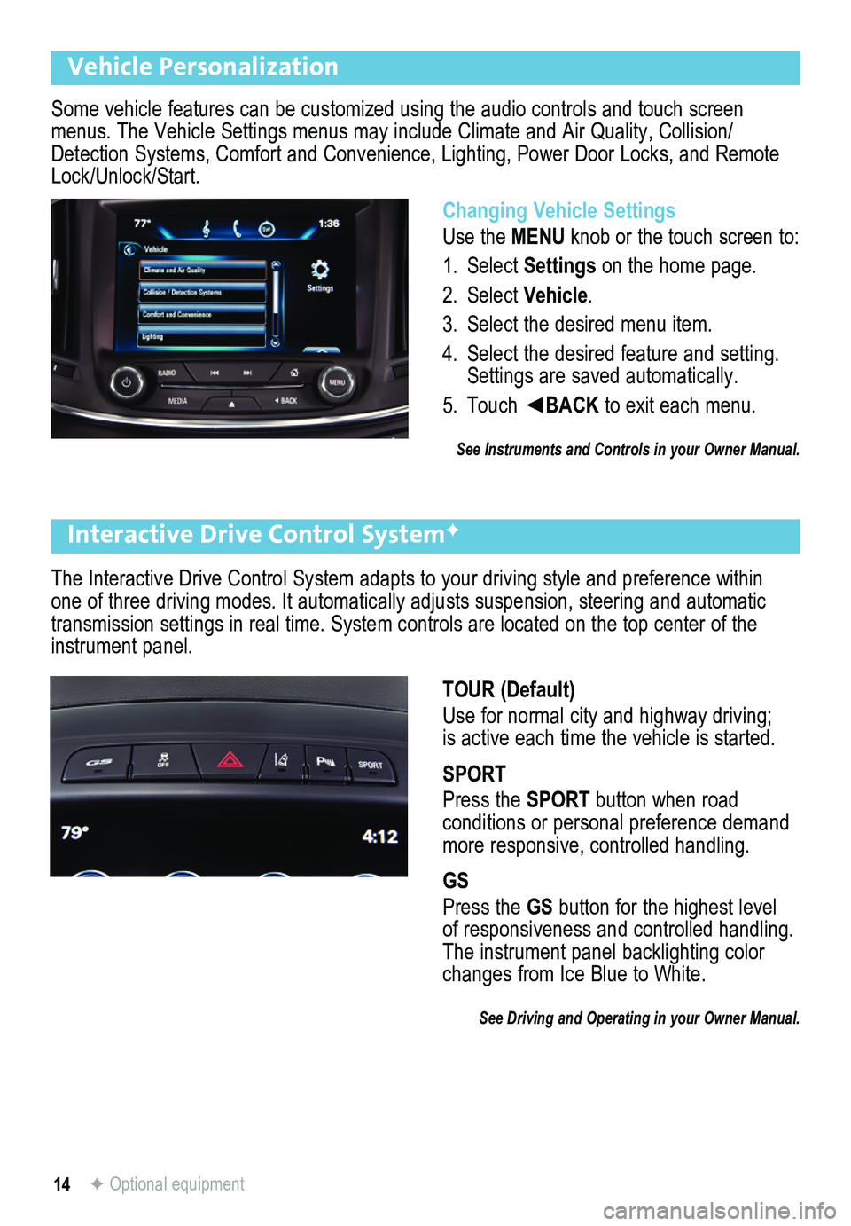 BUICK REGAL 2015 Get To Know Guide 14
The Interactive Drive Control System adapts to your driving style and pr\
eference within one of three driving modes. It automatically adjusts suspension, steering and automatic transmission settin BUICK REGAL 2015 Get To Know Guide 14
The Interactive Drive Control System adapts to your driving style and pr\
eference within one of three driving modes. It automatically adjusts suspension, steering and automatic transmission settin