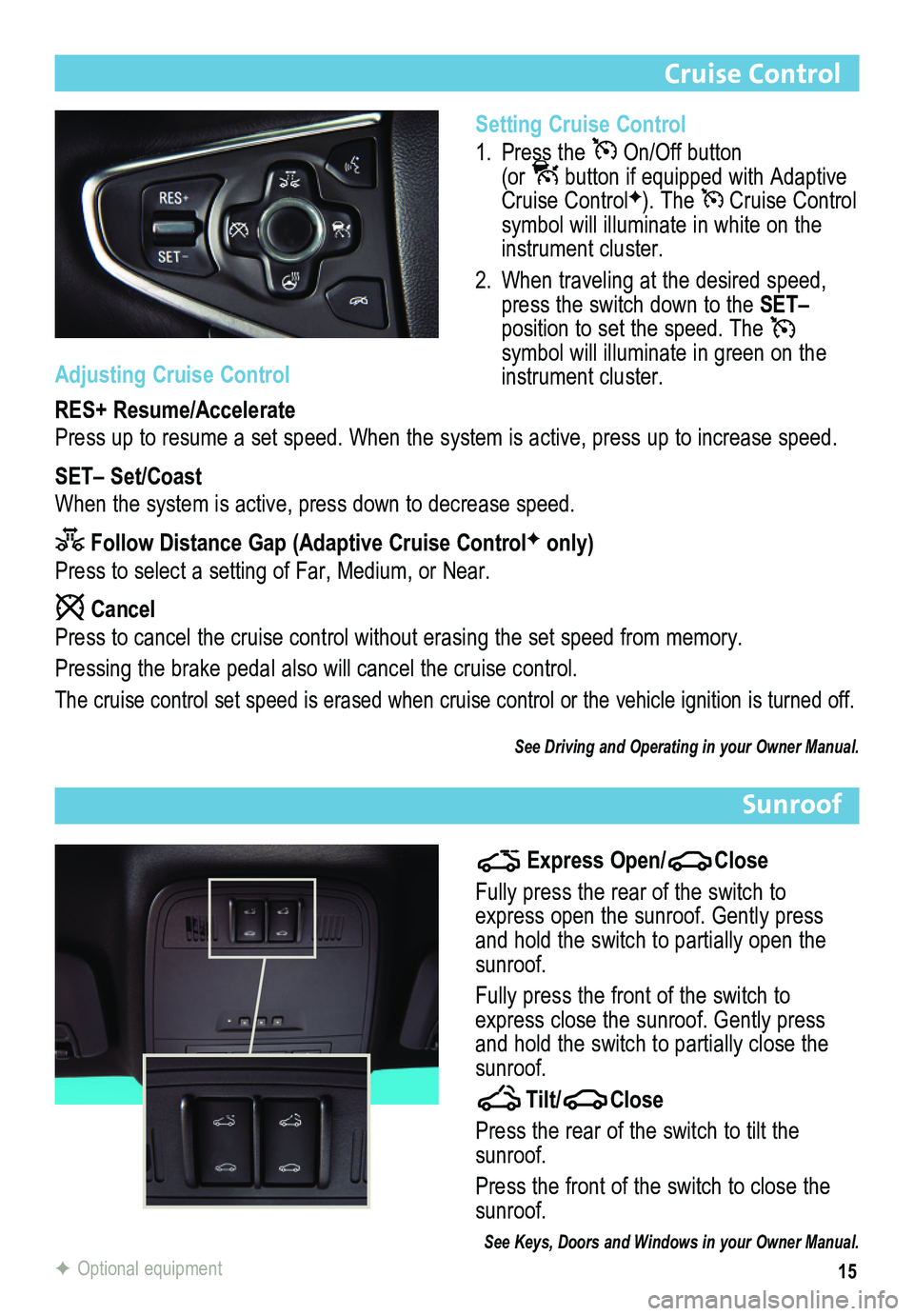BUICK REGAL 2015 Get To Know Guide 15
Cruise Control
Adjusting Cruise Control
RES+ Resume/Accelerate
Press up to resume a set speed. When the system is active, press up to i\
ncrease speed.
SET– Set/Coast
When the system is active, p BUICK REGAL 2015 Get To Know Guide 15
Cruise Control
Adjusting Cruise Control
RES+ Resume/Accelerate
Press up to resume a set speed. When the system is active, press up to i\
ncrease speed.
SET– Set/Coast
When the system is active, p