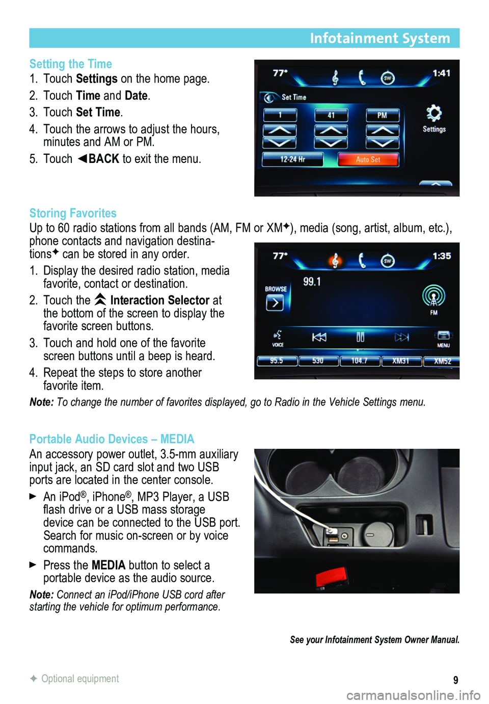 BUICK REGAL 2015 Get To Know Guide 9
Infotainment System
Setting the Time
1. Touch Settings on the home page.
2. Touch Time and Date.
3. Touch Set Time.
4. Touch the arrows to adjust the hours, minutes and AM or PM.
5. Touch ◄BACK to BUICK REGAL 2015 Get To Know Guide 9
Infotainment System
Setting the Time
1. Touch Settings on the home page.
2. Touch Time and Date.
3. Touch Set Time.
4. Touch the arrows to adjust the hours, minutes and AM or PM.
5. Touch ◄BACK to