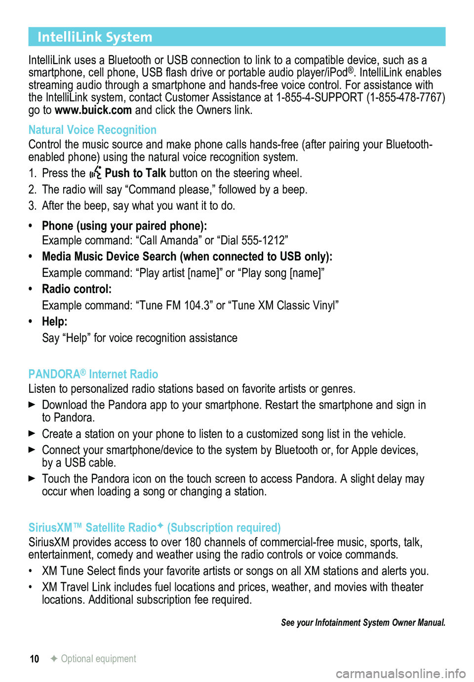 BUICK REGAL 2015 Get To Know Guide 10
IntelliLink System
IntelliLink uses a Bluetooth or USB connection to link to a compatible device, such as a smartphone, cell phone, USB flash drive or portable audio player/iPod®. IntelliLink enab BUICK REGAL 2015 Get To Know Guide 10
IntelliLink System
IntelliLink uses a Bluetooth or USB connection to link to a compatible device, such as a smartphone, cell phone, USB flash drive or portable audio player/iPod®. IntelliLink enab
