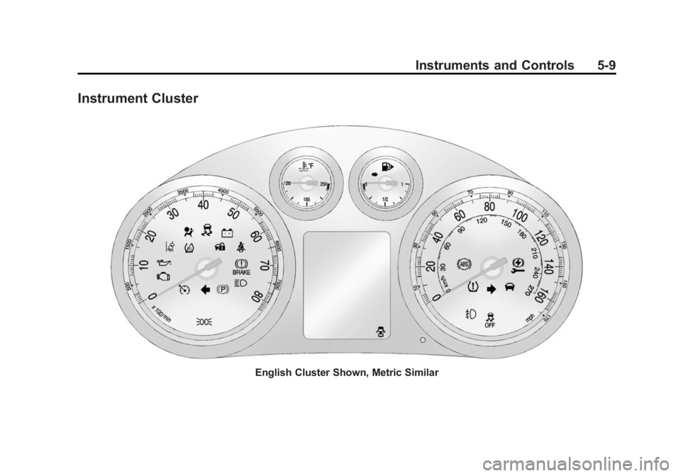 BUICK VERANO 2015  Owners Manual Black plate (9,1)Buick Verano Owner Manual (GMNA-Localizing-U.S./Canada/Mexico-
7707488) - 2015 - CRC - 10/31/14
Instruments and Controls 5-9
Instrument Cluster
English Cluster Shown, Metric Similar 