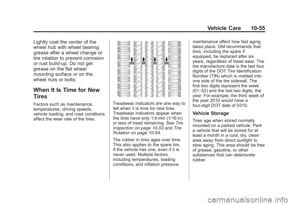 BUICK VERANO 2015 Owners Manual Black plate (55,1)Buick Verano Owner Manual (GMNA-Localizing-U.S./Canada/Mexico-
7707488) - 2015 - CRC - 10/31/14
Vehicle Care 10-55
Lightly coat the center of the
wheel hub with wheel bearing
grease BUICK VERANO 2015 Owners Manual Black plate (55,1)Buick Verano Owner Manual (GMNA-Localizing-U.S./Canada/Mexico-
7707488) - 2015 - CRC - 10/31/14
Vehicle Care 10-55
Lightly coat the center of the
wheel hub with wheel bearing
grease