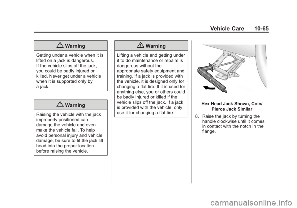 BUICK VERANO 2015 Owners Manual Black plate (65,1)Buick Verano Owner Manual (GMNA-Localizing-U.S./Canada/Mexico-
7707488) - 2015 - CRC - 10/31/14
Vehicle Care 10-65
{Warning
Getting under a vehicle when it is
lifted on a jack is dan BUICK VERANO 2015 Owners Manual Black plate (65,1)Buick Verano Owner Manual (GMNA-Localizing-U.S./Canada/Mexico-
7707488) - 2015 - CRC - 10/31/14
Vehicle Care 10-65
{Warning
Getting under a vehicle when it is
lifted on a jack is dan