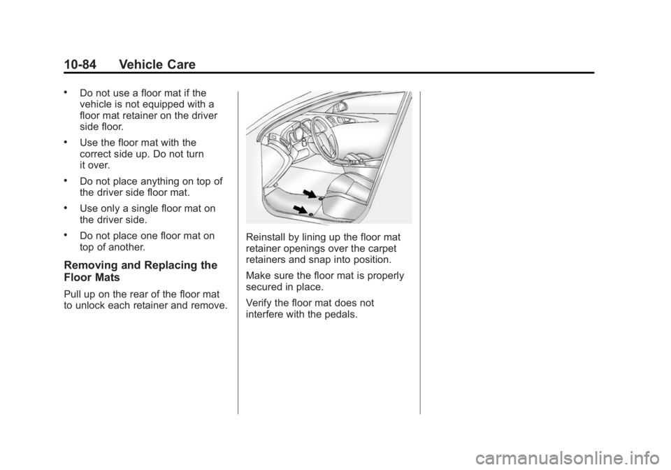 BUICK VERANO 2015  Owners Manual Black plate (84,1)Buick Verano Owner Manual (GMNA-Localizing-U.S./Canada/Mexico-
7707488) - 2015 - CRC - 10/31/14
10-84 Vehicle Care
.Do not use a floor mat if the
vehicle is not equipped with a
floor