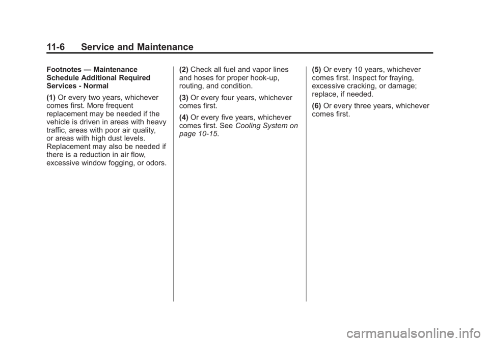 BUICK VERANO 2015  Owners Manual Black plate (6,1)Buick Verano Owner Manual (GMNA-Localizing-U.S./Canada/Mexico-
7707488) - 2015 - CRC - 10/31/14
11-6 Service and Maintenance
Footnotes—Maintenance
Schedule Additional Required
Servi
