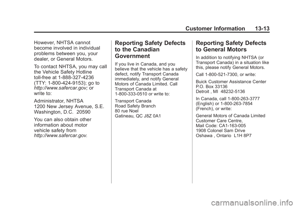 BUICK VERANO 2015  Owners Manual Black plate (13,1)Buick Verano Owner Manual (GMNA-Localizing-U.S./Canada/Mexico-
7707488) - 2015 - CRC - 10/31/14
Customer Information 13-13
However, NHTSA cannot
become involved in individual
problem
